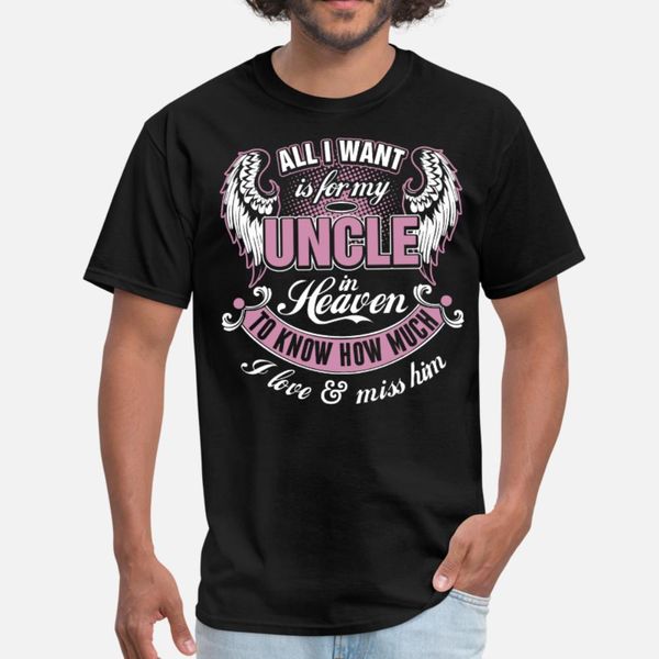 

all i want is for my uncle in heaven i love miss t shirt men printed short sleeve size s-3xl unique gift new style summer novelty shirt