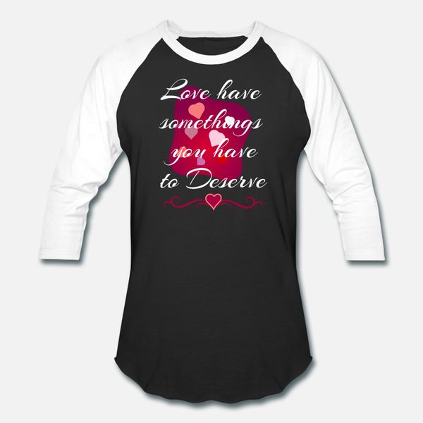 

love has something you have to earn t shirt men customized tee shirt plus size 3xl outfit cute casual spring autumn outfit shirt