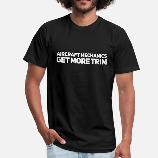 

aircraft mechanics get more trim t shirt men designer cotton s-xxxl original gift breathable summer normal shirt