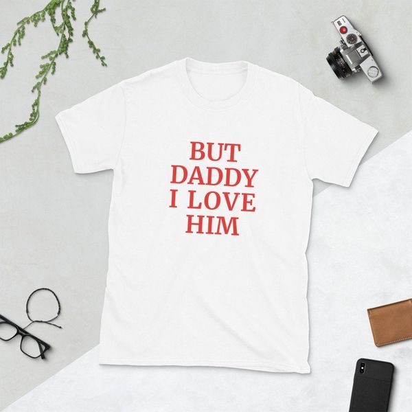 

but daddy i love him shirt short sleeve t shirt