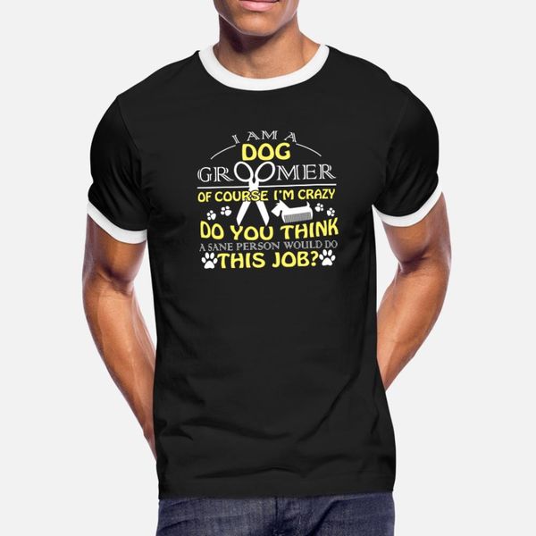 

dog groomer crazy you think people do this t shirt men printed tee shirt o-neck clothes anti-wrinkle funny casual spring autumn normal