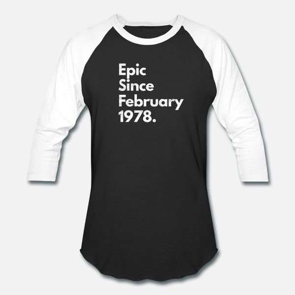 

epic since february 1978 birthday gift t shirt men designs 100% cotton crew neck original crazy breathable summer letter shirt, White;black