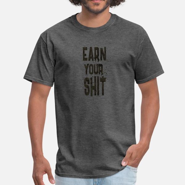 

earn your shit t shirt men printed tee shirt s-xxxl fit sunlight funny casual spring autumn pattern shirt