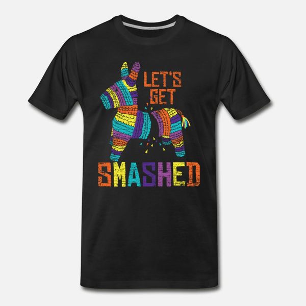 

letÂ´s get smashed gift fiesta friends love pinata t shirt men designing tee shirt crew neck unique loose authentic summer style cool shirt