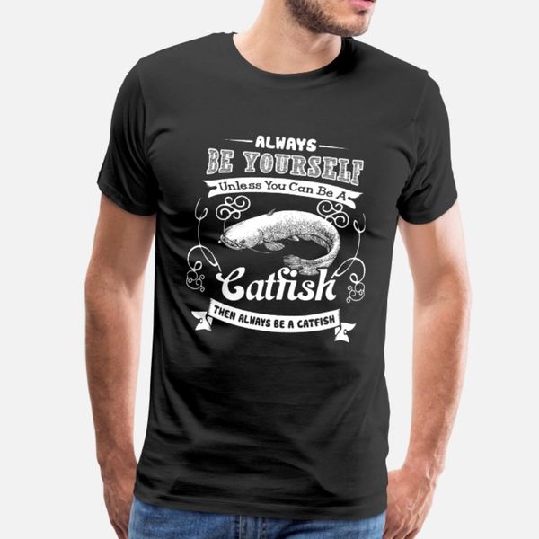 

always be a catfish t shirt men printing cotton euro size s-3xl cool fit casual summer novelty shirt