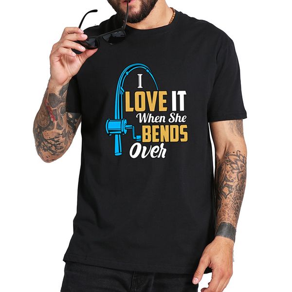 

i love it when she bends over fishing t shirt funny fishing tshirt 100% cotton soft premium tee