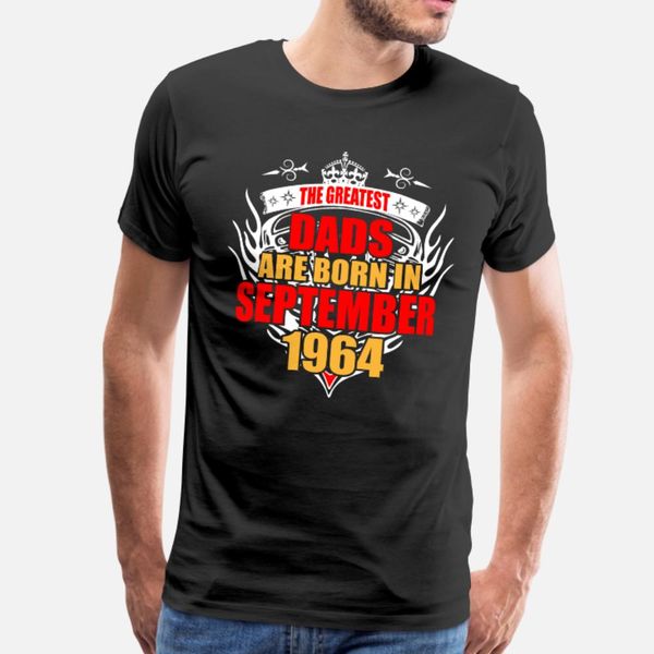 

the greatest dads are born in september 1964 t shirt men customized tee shirt euro size s-3xl pictures fit comical summer style formal shirt