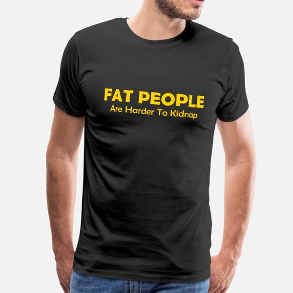 

fat people are harder to kidnap t shirt men fitness 100% cotton s-3xl letters fitness comical spring autumn novelty shirt