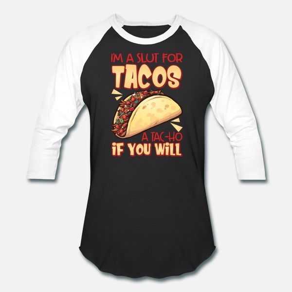 

i m a slut for tacos a tac ho if you will t shirt men designs cotton s-3xl slim cute funny casual spring leisure shirt