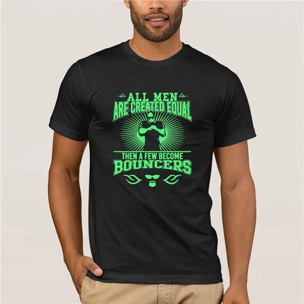 

tshirt men all men are created equal then a few become bouncers t shirt casual o-neck loose summer t shirt for men