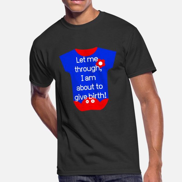 

let me through i am about to give birth patriot t shirt men custom tee shirt s-3xl solid color gift comical spring autumn letter shirt