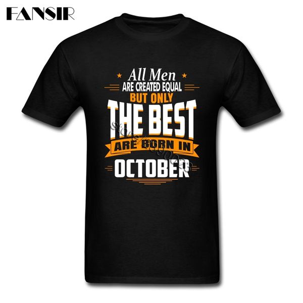 

all men are created equal but only the are born in october tee shirt round neck short sleeve cotton t-shirt