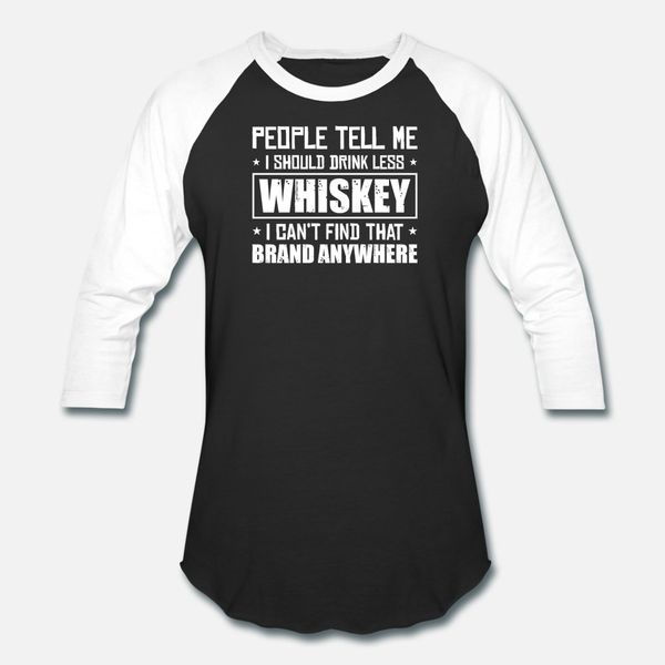 

people tell me i should drink less whiskey canÂ´t t shirt men personalized 100% cotton round collar pictures fitness new fashion