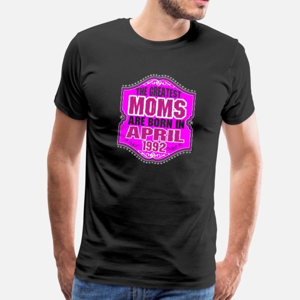 

the greatest moms are born in april 1992 t shirt men printed short sleeve s-xxxl homme fit new style summer slim shirt, White;black