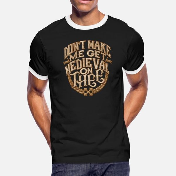 

anachronism don't make me get medieval on thee t shirt men print 100% cotton s-xxxl normal sunlight fashion summer letters shirt