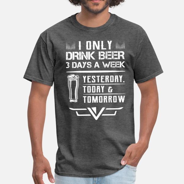 

i only drink beer 3 days a week t shirt men printing 100% cotton crew neck trend interesting breathable spring autumn slim shirt