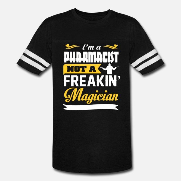 

pharmacist not a freakin magician quote t shirt men personalized cotton s-xxxl family fit fashion summer style novelty shirt