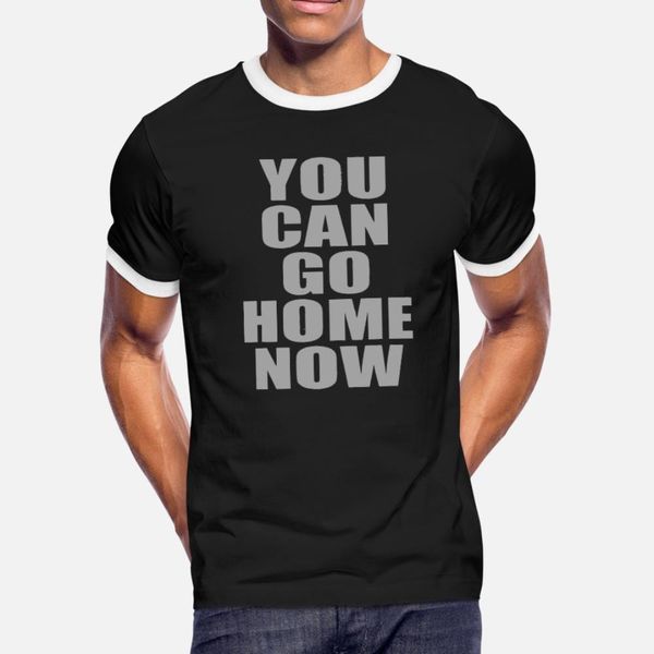 

you can go home now gym workout sweat t shirt men character 100% cotton size s-3xl clothes anti-wrinkle funny casual summer style shirt