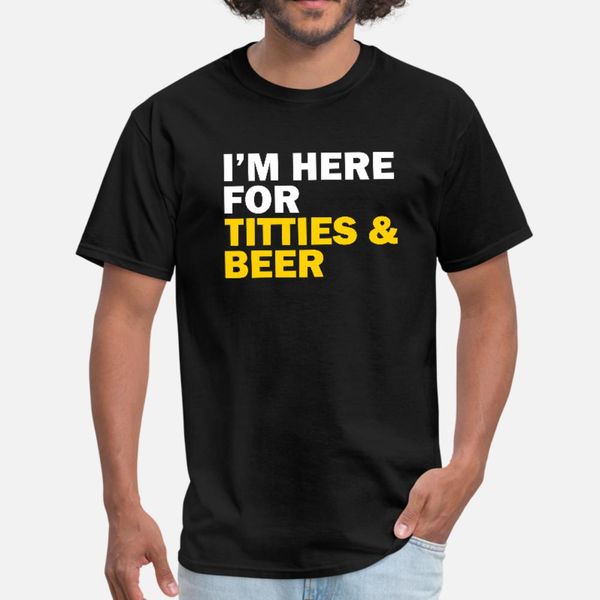 

i m here for titties and beer t shirt men customize tee shirt o-neck vintage graphic fashion spring autumn family shirt
