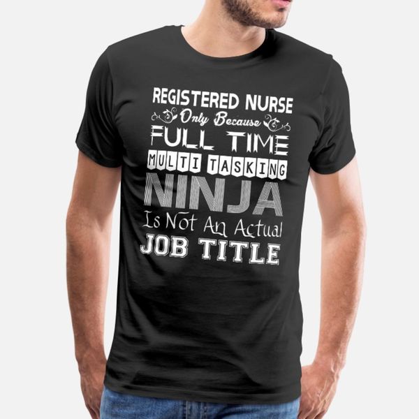 

registered nurse full time multitasking ninja job t shirt men designer 100% cotton round neck clothing graphic comfortable leisure shirt