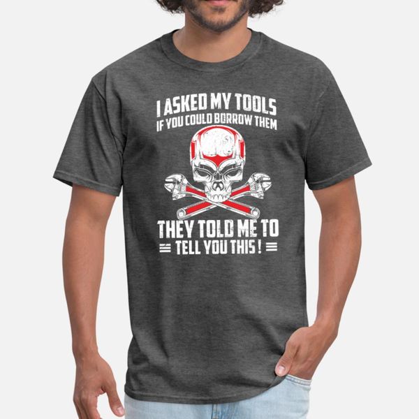 

mechanic ask my tools if you could borrow them t shirt men print 100% cotton s-3xl letters gift basic summer style family shirt