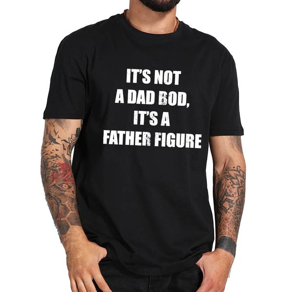 

it is not a dad bob it's a father figure funny gifts for daddy t-shirt pure cotton soft breathable basic tee