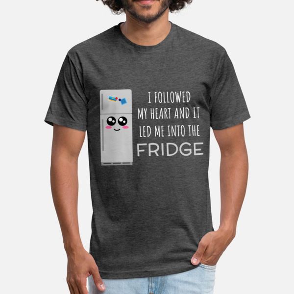 

i followed my heart and it led me into the fridge t shirt men personalized tee shirt o-neck costume anti-wrinkle comfortable spring letters