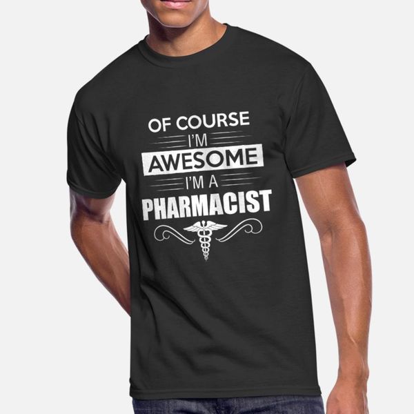 

pharmacist of course i m awesome i m a pharmacis t shirt men print tee shirt o neck letters anti-wrinkle breathable summer trend shirt