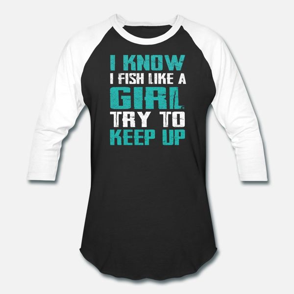 

i know i fish like a girl try to keep up t shirt men crazy short sleeve s-3xl standard crazy breathable summer style pattern shirt
