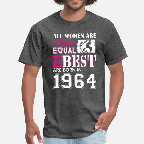 

1964 strongest are born women are born in 1964 t shirt men personalized 100% cotton size s-3xl family comfortable spring leisure shirt
