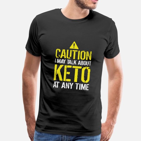 

caution i may talk about keto at any time funny t shirt men custom short sleeve size s-3xl fit crazy funny summer style standard shirt