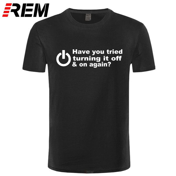 

rem have you tried turning it off and on again funny printed mens t shirt geek nerd