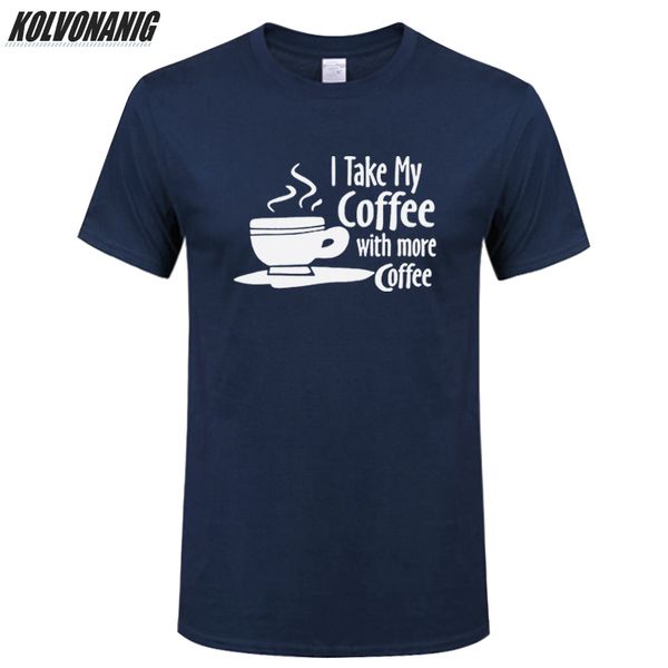 

2019 brand man clothes take my coffee with more coffee funny t shirt men print short sleeve cotton comfort men's tees plus size