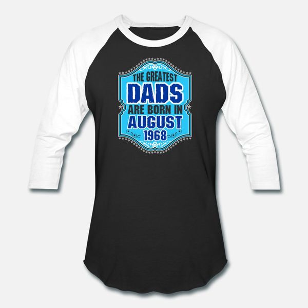 

the greatest dads are born in august 1968 t shirt men designer cotton s-3xl slim cute authentic spring autumn pictures shirt, White;black