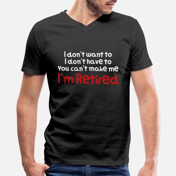 

i don t want to you can t make me i m retired hilarious gift idea funny retirement gift t shirt men personalized tee shirt s-3xl gents