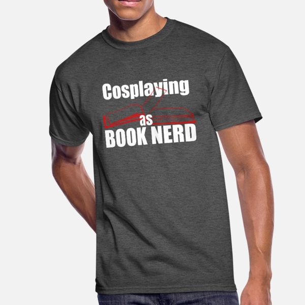

funny cosplay book nerd dressing up humor t shirt men customized cotton s-3xl standard interesting new fashion summer style cool shirt