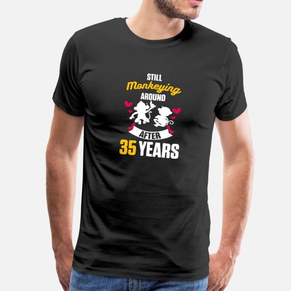 

35th 35 year wedding anniversary gift monkeying t shirt men create tee shirt crew neck homme cute new fashion spring autumn family shirt