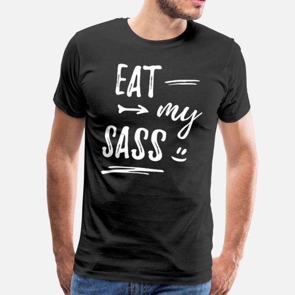 

eat my sass funny sassy personality attitude humor t shirt men customize cotton s-xxxl cool cute authentic spring autumn slim shirt