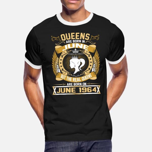

the real queens are born on june 1964 t shirt men customized 100% cotton round neck standard loose humor spring autumn unique shirt, White;black