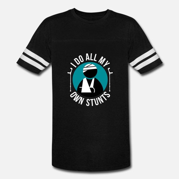 

broken arm i do all my own stunts get well soon t shirt men customize 100% cotton s-xxxl gents famous fashion summer outfit shirt