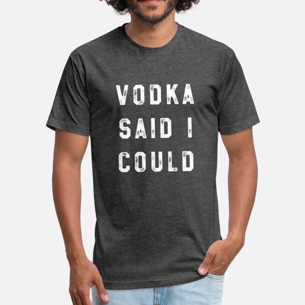 

vodka said i could t shirt men design 100% cotton s-xxxl solid color graphic humor summer slim shirt