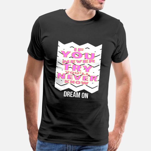 

if you never try you'll never know dream on t shirt men interesting cotton s-3xl cool interesting humor spring autumn cool shirt