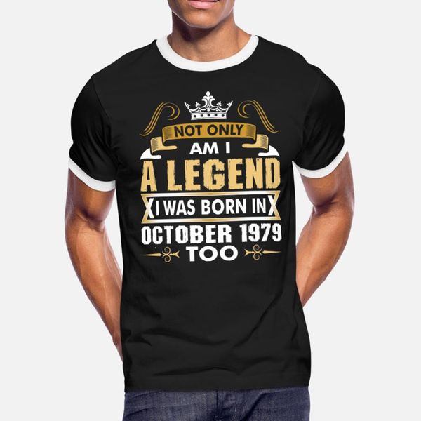 

not only am i a legend i was born in october 1979 t shirt men custom tee shirt o-neck normal anti-wrinkle new fashion spring unique shirt, White;black