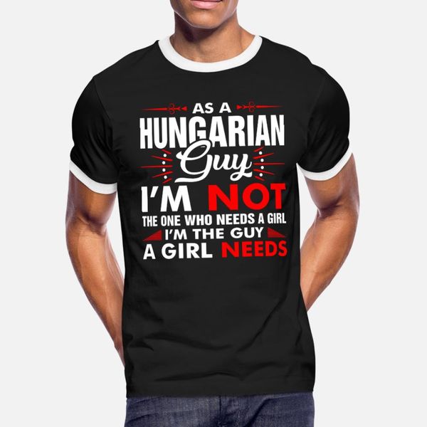 

as a hungarian guy who needs a girl t shirt men designs tee shirt o-neck family loose comfortable summer cool shirt