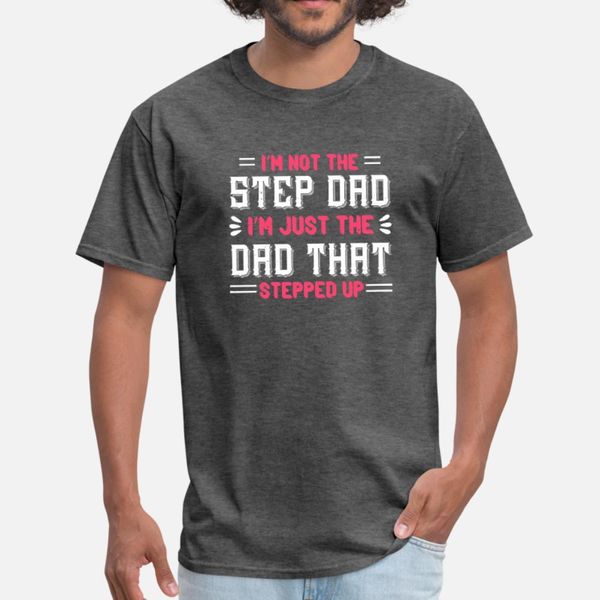 

i'm not the step dad i'm just the dad that stepped t shirt men customize short sleeve s-xxxl letters loose casual summer unique sh