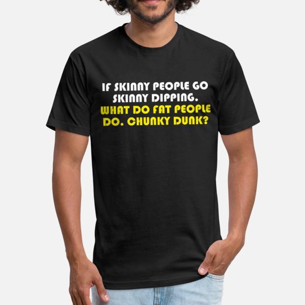 

if skinny people skinny dipping what do fat people t shirt men printed short sleeve s-3xl formal famous new style summer style shirt