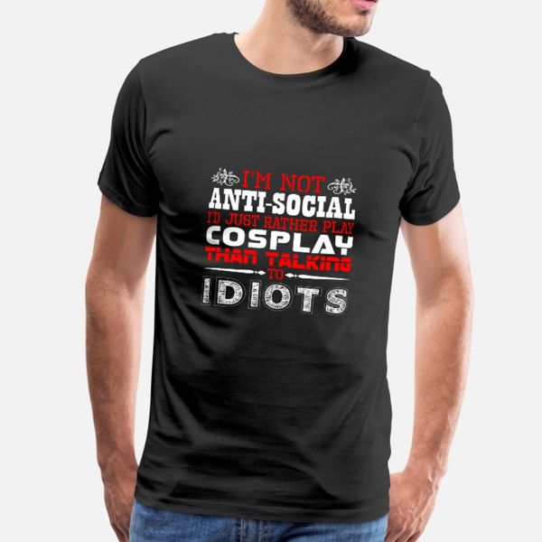 

im not antisocial id just rather play cosplay t shirt men customized 100% cotton o-neck normal interesting new fashion summer novelty shirt