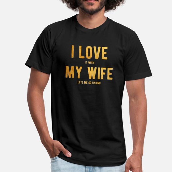 

i love it when my wife lets me go fishing shirt t shirt men designs 100% cotton o neck letters graphic breathable spring autumn slim