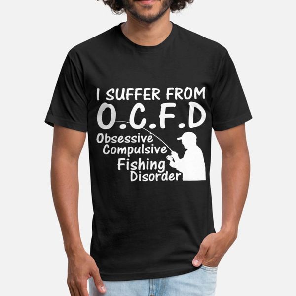 

i suffer from o c f d obsessive compulsive fishing t shirt men designs cotton s-xxxl formal sunlight authentic summer standard shirt