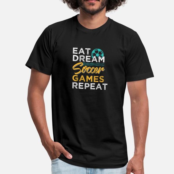 

eat dream soccer games repeat t shirt men custom short sleeve euro size s-3xl normal famous funny spring letter shirt
